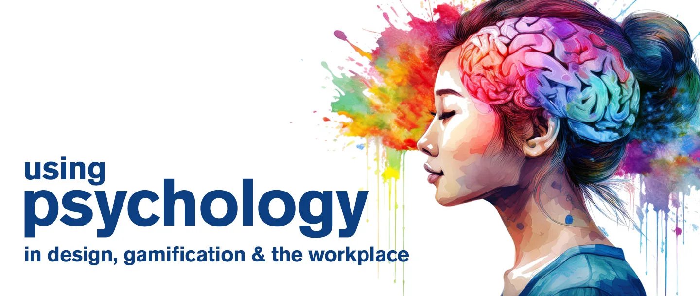 Using psychology in design, gamification and the workplace